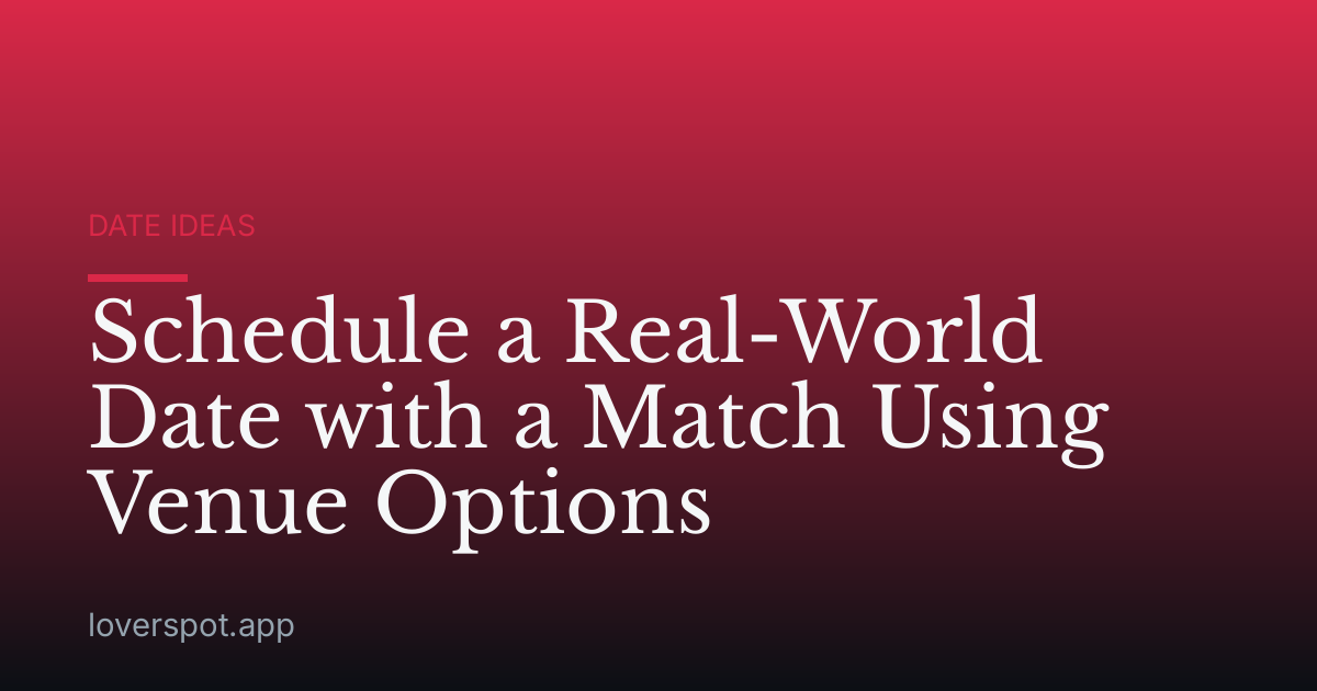 Schedule a Real-World Date with a Match Using Venue Options