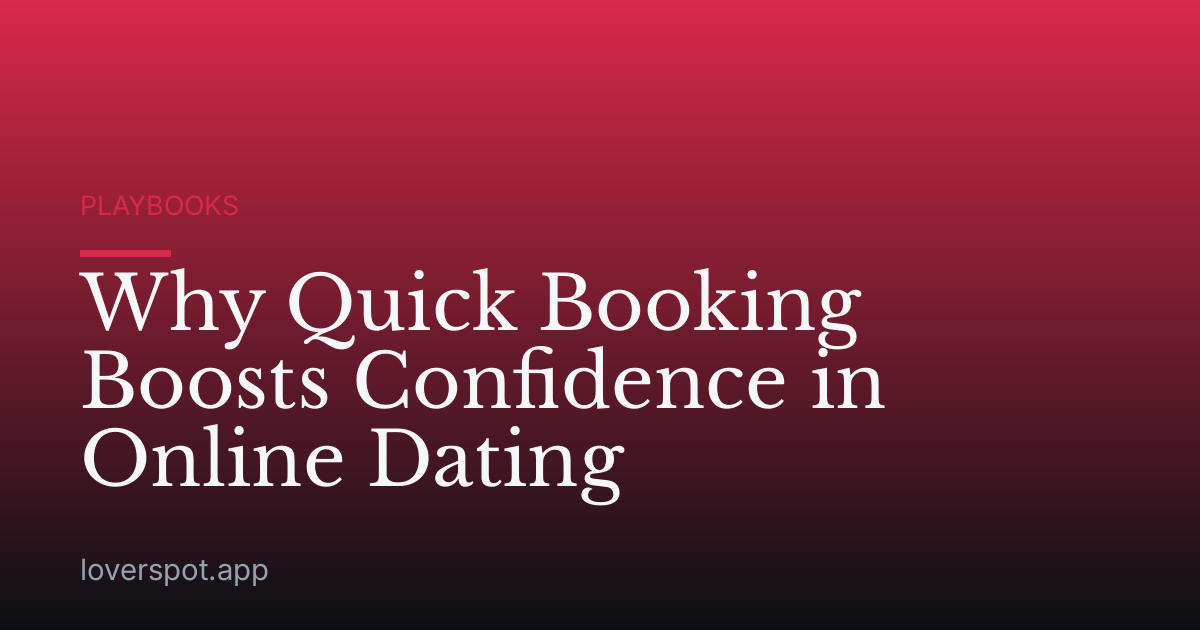 Why Quick Booking Boosts Confidence in Online Dating
