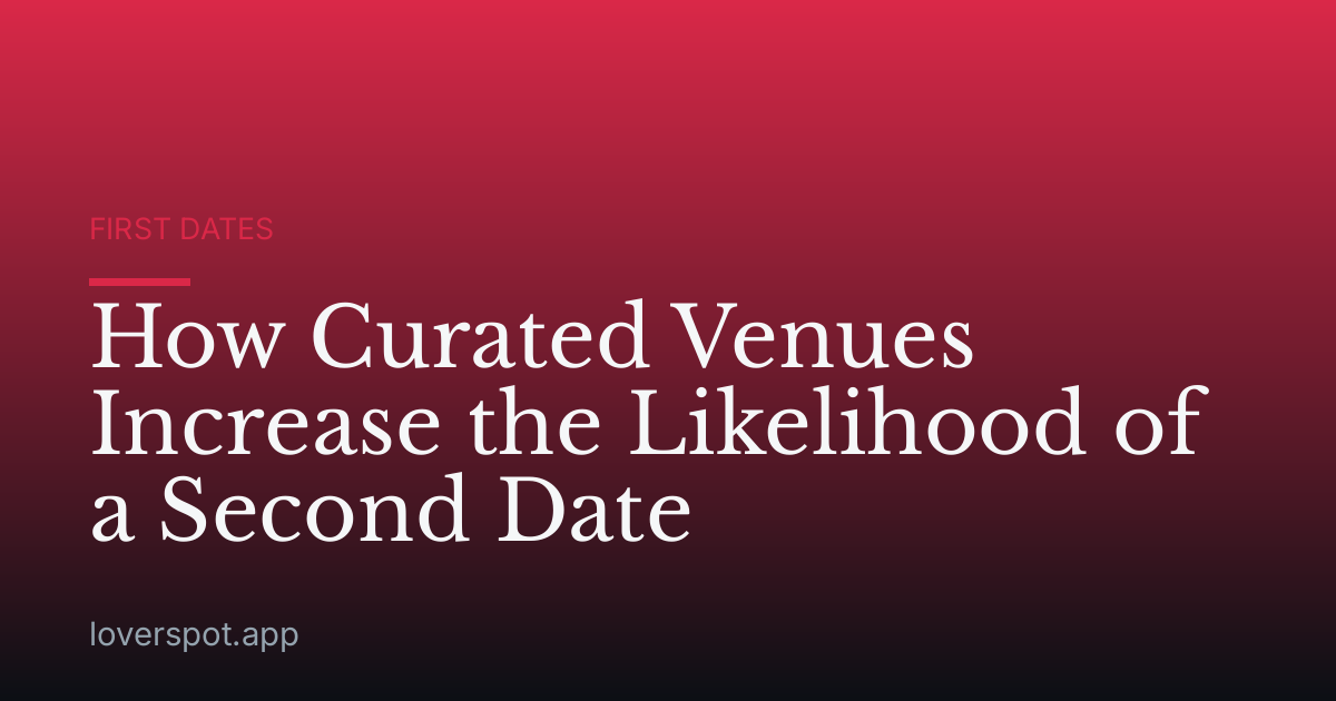 How Curated Venues Increase the Likelihood of a Second Date
