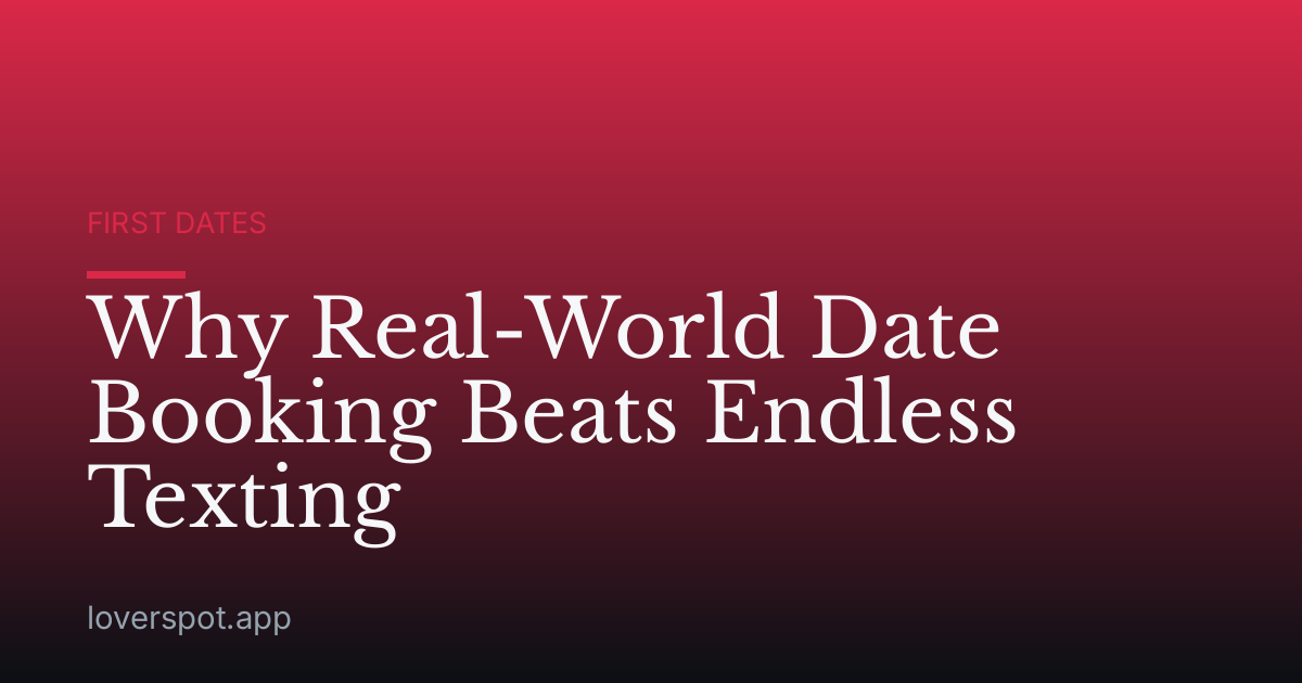 Why Real-World Date Booking Beats Endless Texting