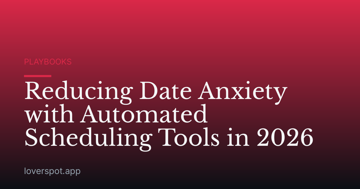 Reducing Date Anxiety with Automated Scheduling Tools in 2026