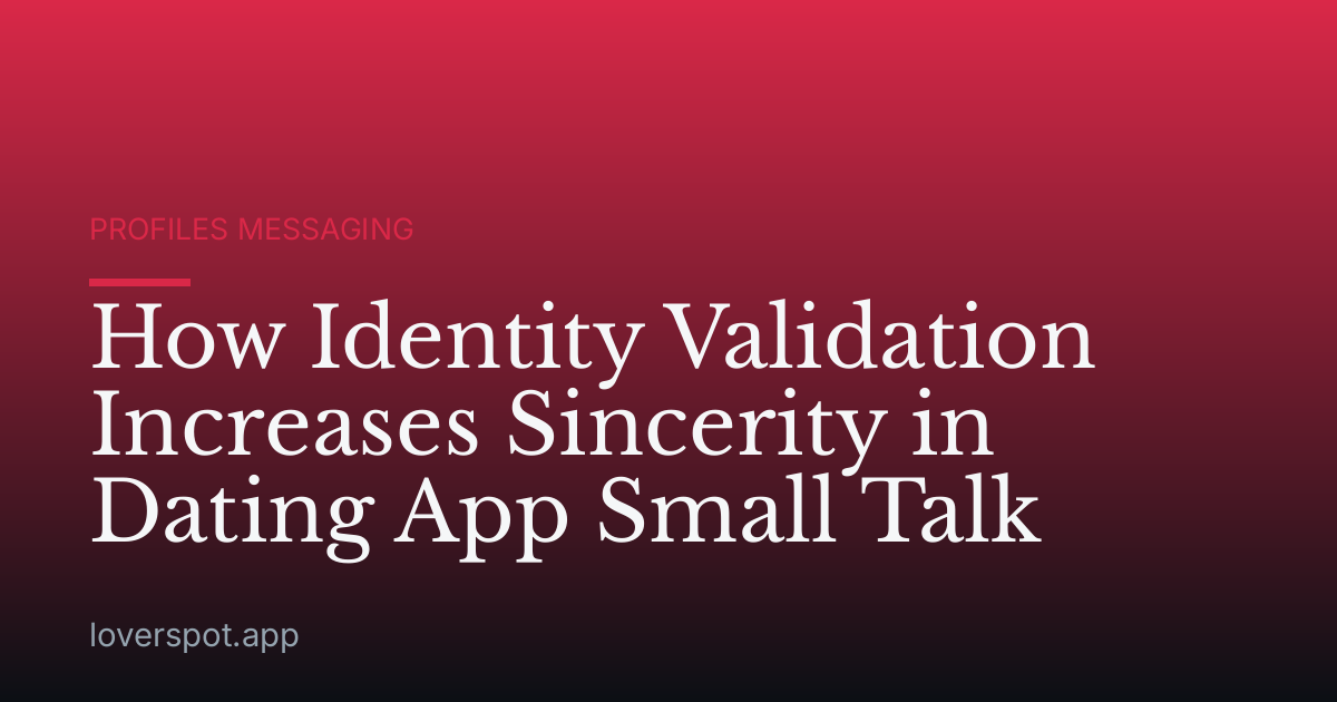How Identity Validation Increases Sincerity in Dating App Small Talk
