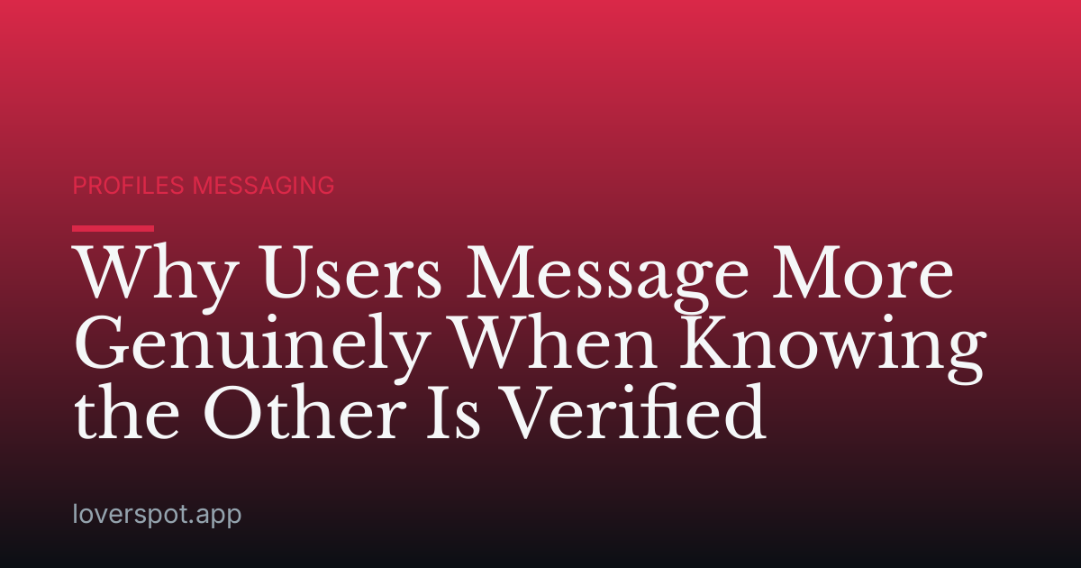 Why Users Message More Genuinely When Knowing the Other Is Verified