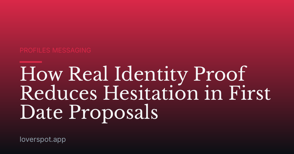 How Real Identity Proof Reduces Hesitation in First Date Proposals