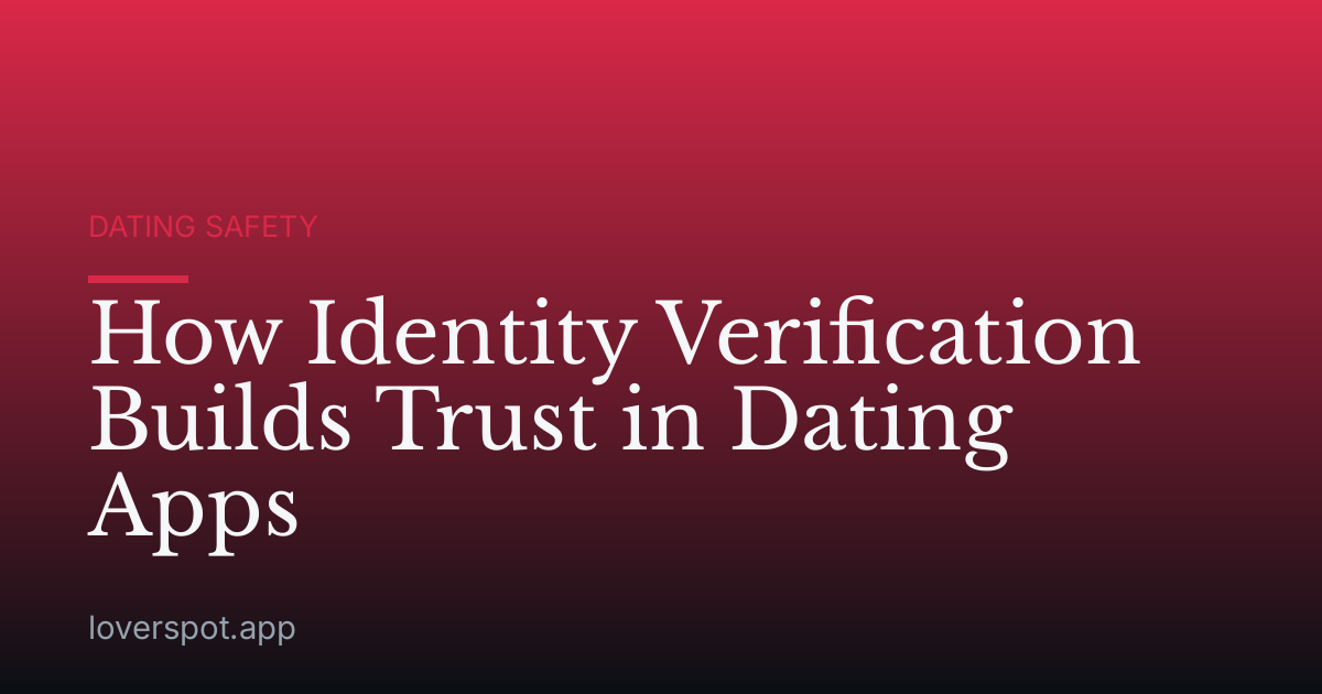 How Identity Verification Builds Trust in Dating Apps