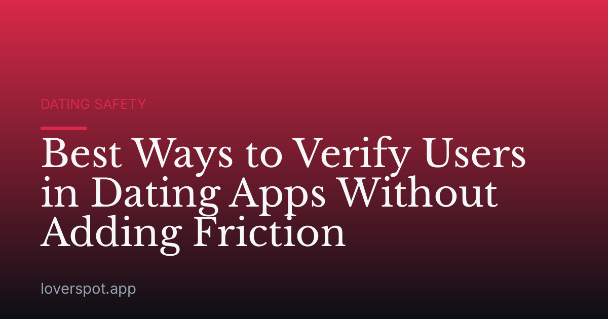 Best Ways to Verify Users in Dating Apps Without Adding Friction