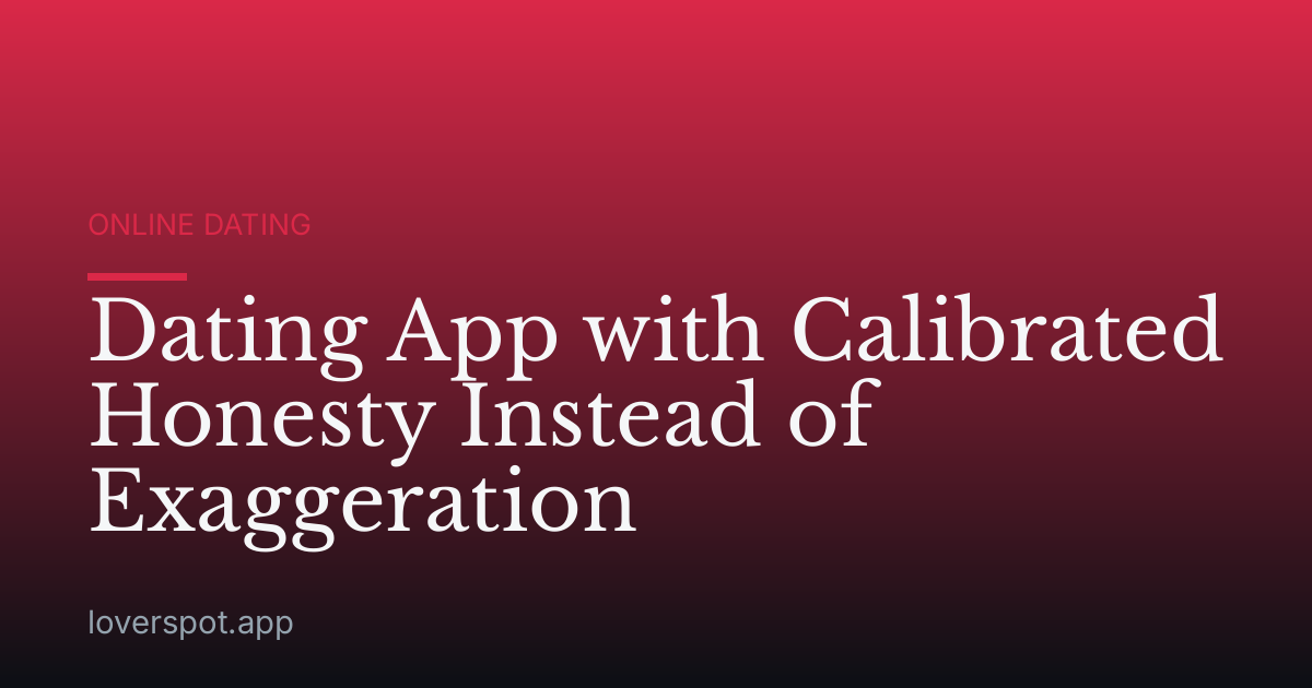 Dating App with Calibrated Honesty Instead of Exaggeration