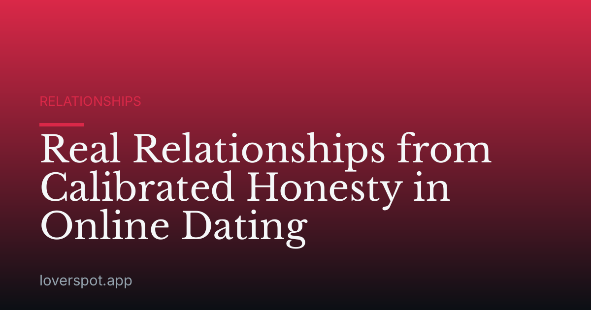 Real Relationships from Calibrated Honesty in Online Dating