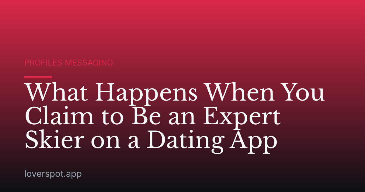 What Happens When You Claim to Be an Expert Skier on a Dating App