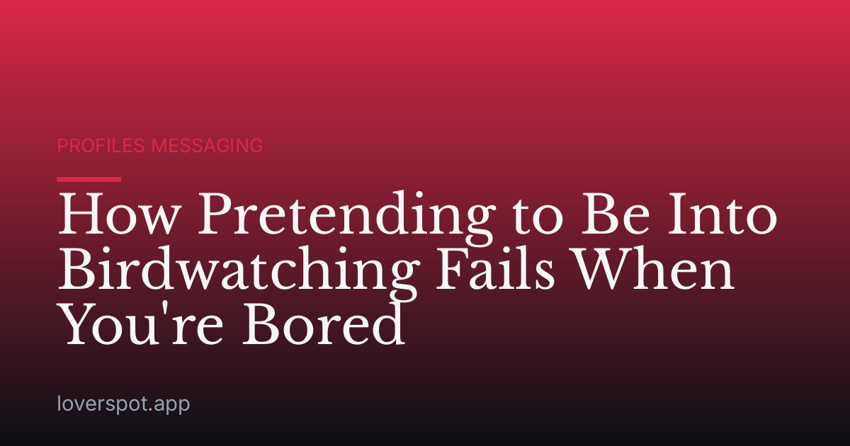 How Pretending to Be Into Birdwatching Fails When You're Bored