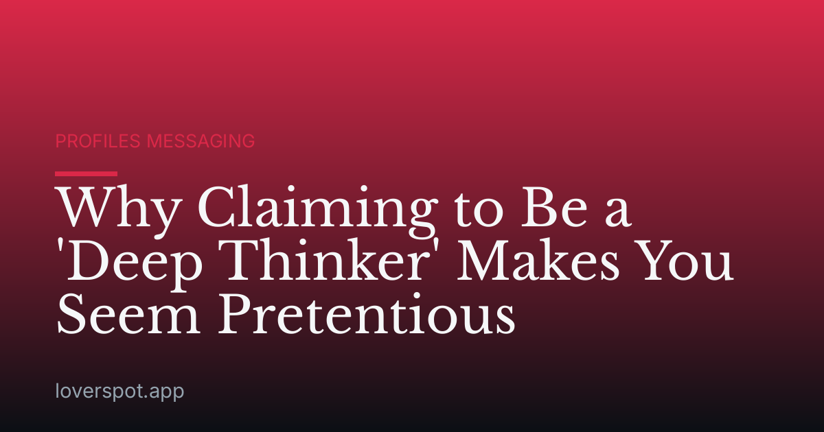 Why Claiming to Be a 'Deep Thinker' Makes You Seem Pretentious
