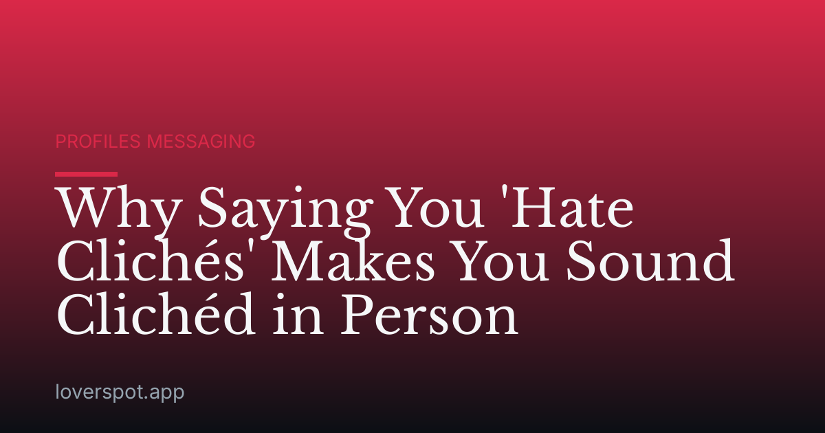 Why Saying You 'Hate Clichés' Makes You Sound Clichéd in Person