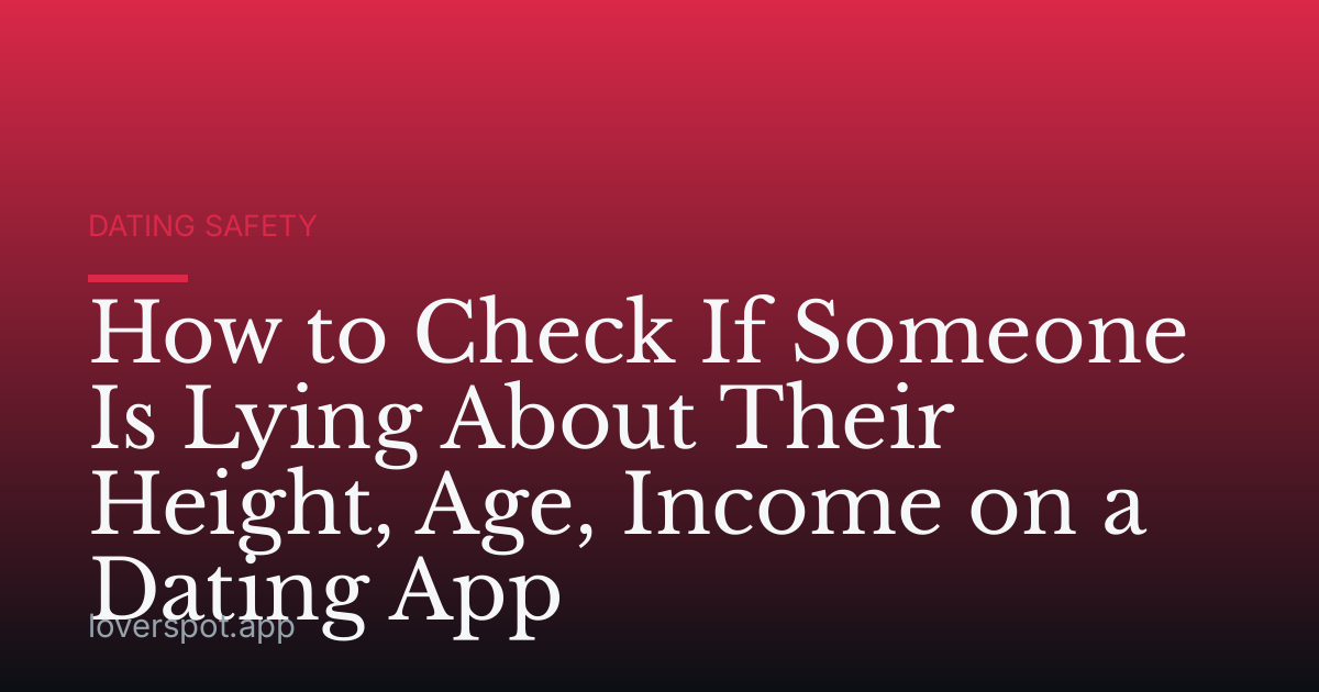 How to Check If Someone Is Lying About Their Height, Age, Income on a Dating App