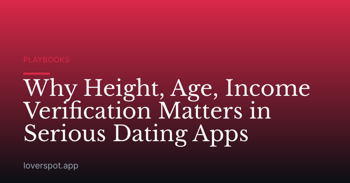 Why Height, Age, Income Verification Matters in Serious Dating Apps