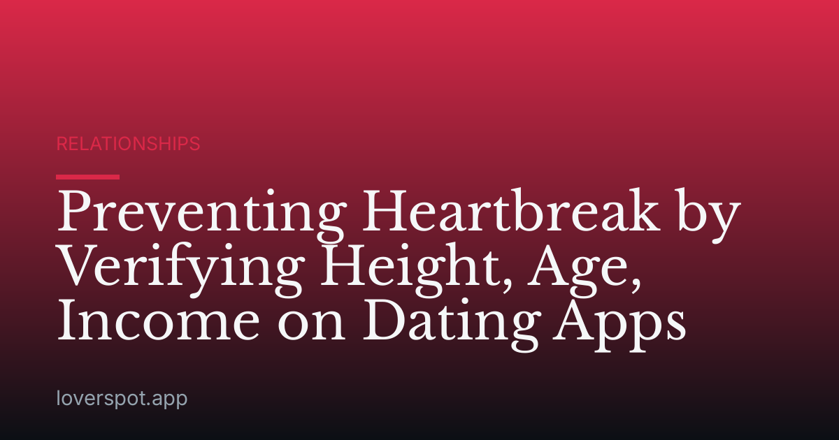 Preventing Heartbreak by Verifying Height, Age, Income on Dating Apps