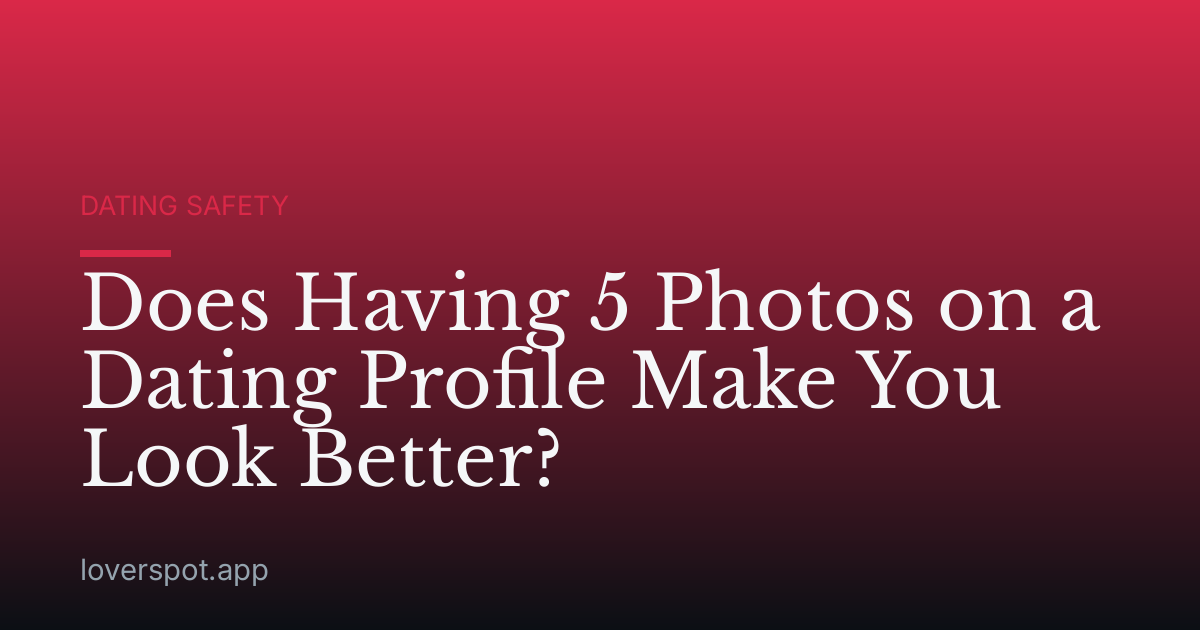 Does Having 5 Photos on a Dating Profile Make You Look Better?