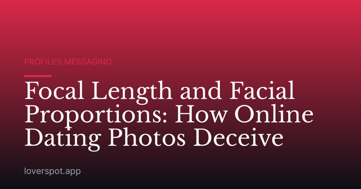 Focal Length and Facial Proportions: How Online Dating Photos Deceive