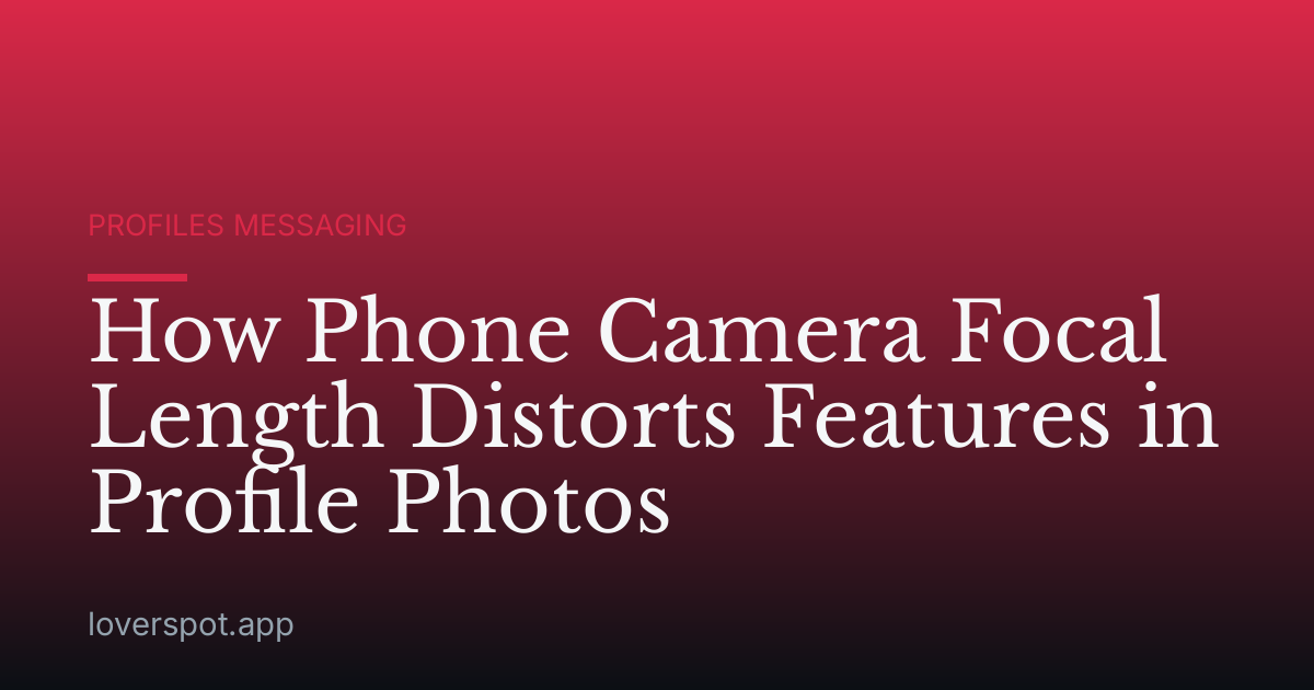 How Phone Camera Focal Length Distorts Features in Profile Photos