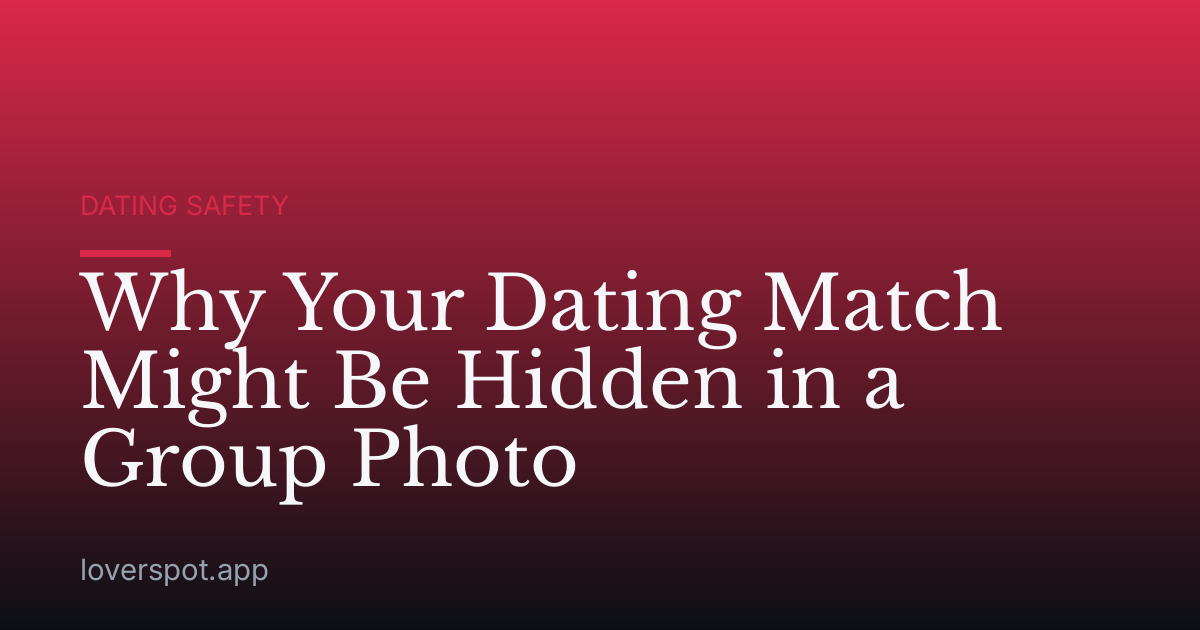 Why Your Dating Match Might Be Hidden in a Group Photo