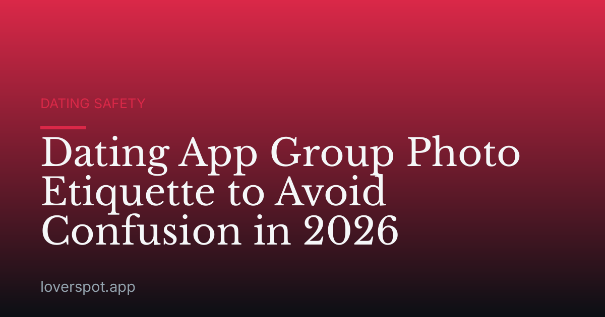 Dating App Group Photo Etiquette to Avoid Confusion in 2026