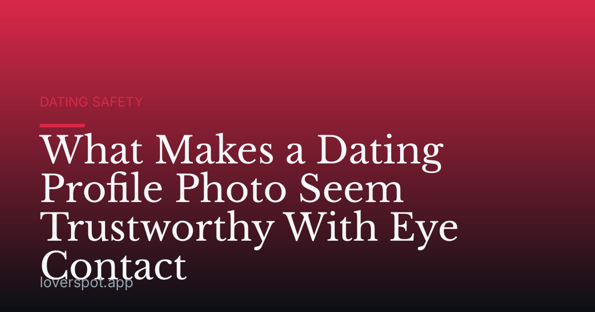 What Makes a Dating Profile Photo Seem Trustworthy With Eye Contact