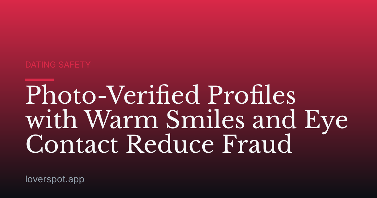 Photo-Verified Profiles with Warm Smiles and Eye Contact Reduce Fraud