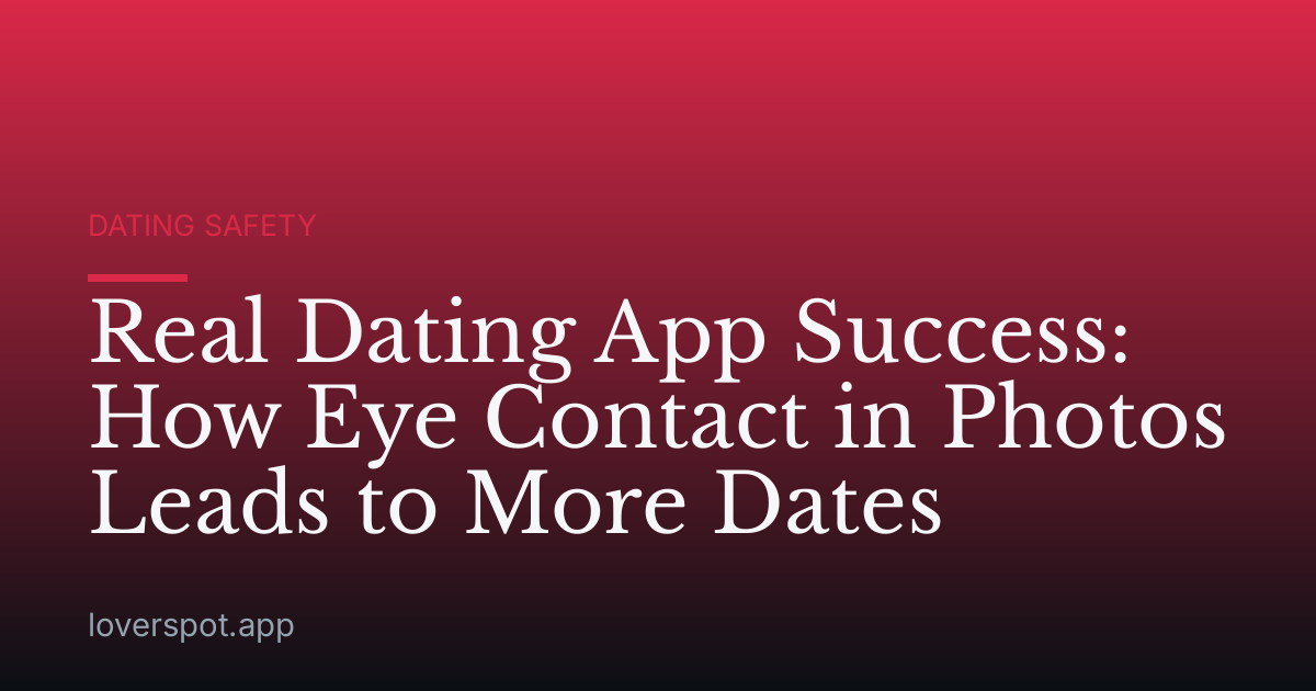 Real Dating App Success: How Eye Contact in Photos Leads to More Dates