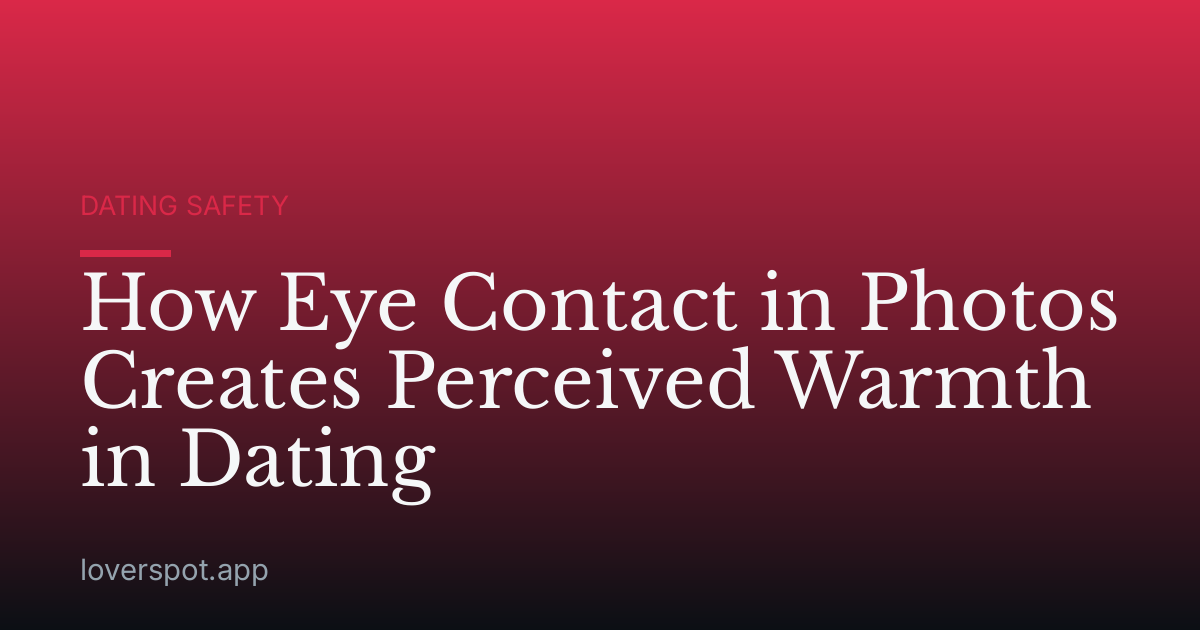 How Eye Contact in Photos Creates Perceived Warmth in Dating