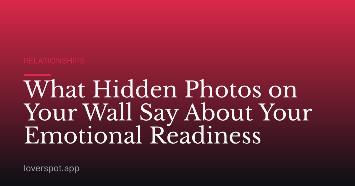 What Hidden Photos on Your Wall Say About Your Emotional Readiness