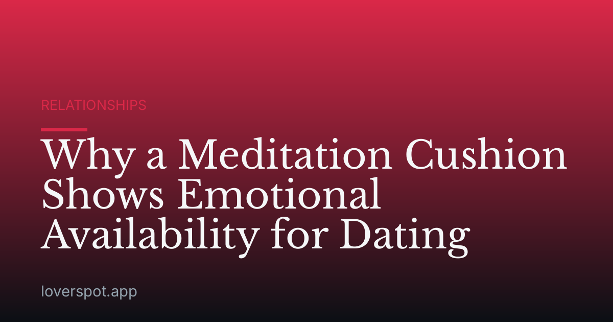 Why a Meditation Cushion Shows Emotional Availability for Dating