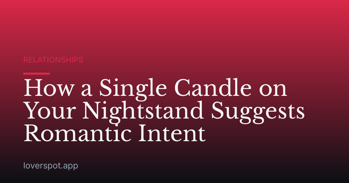 How a Single Candle on Your Nightstand Suggests Romantic Intent