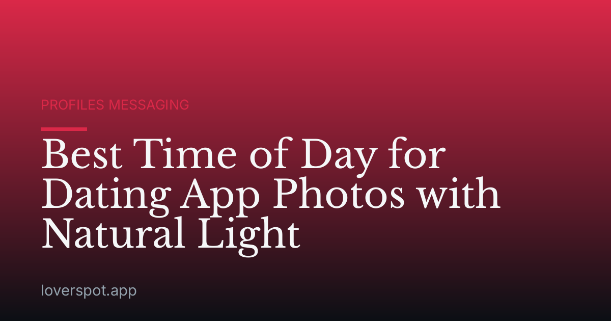 Best Time of Day for Dating App Photos with Natural Light