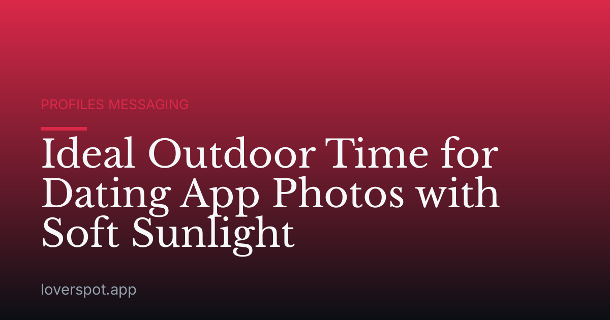 Ideal Outdoor Time for Dating App Photos with Soft Sunlight