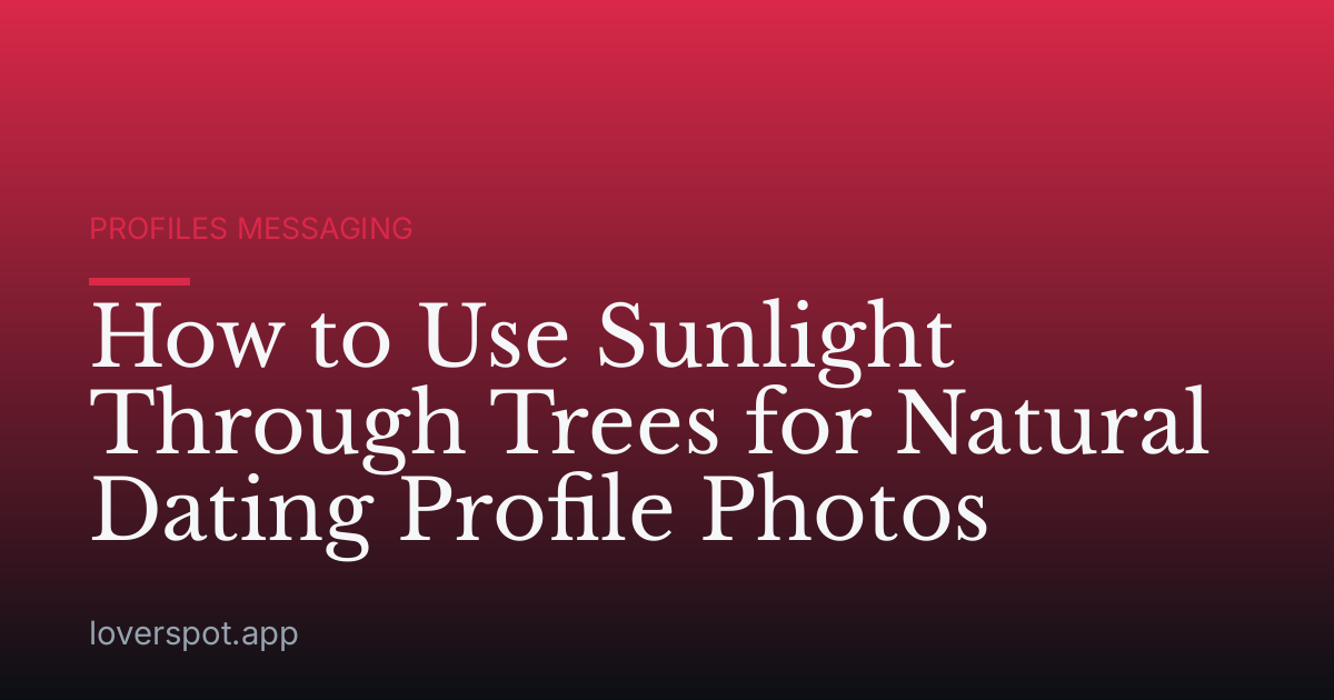 How to Use Sunlight Through Trees for Natural Dating Profile Photos