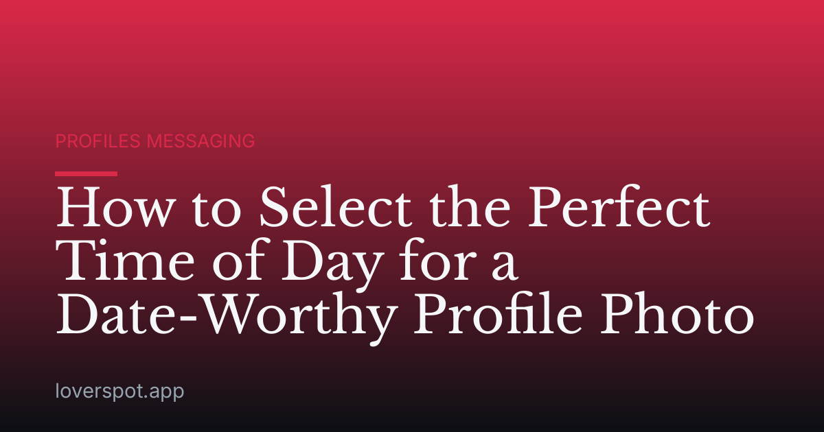 How to Select the Perfect Time of Day for a Date-Worthy Profile Photo