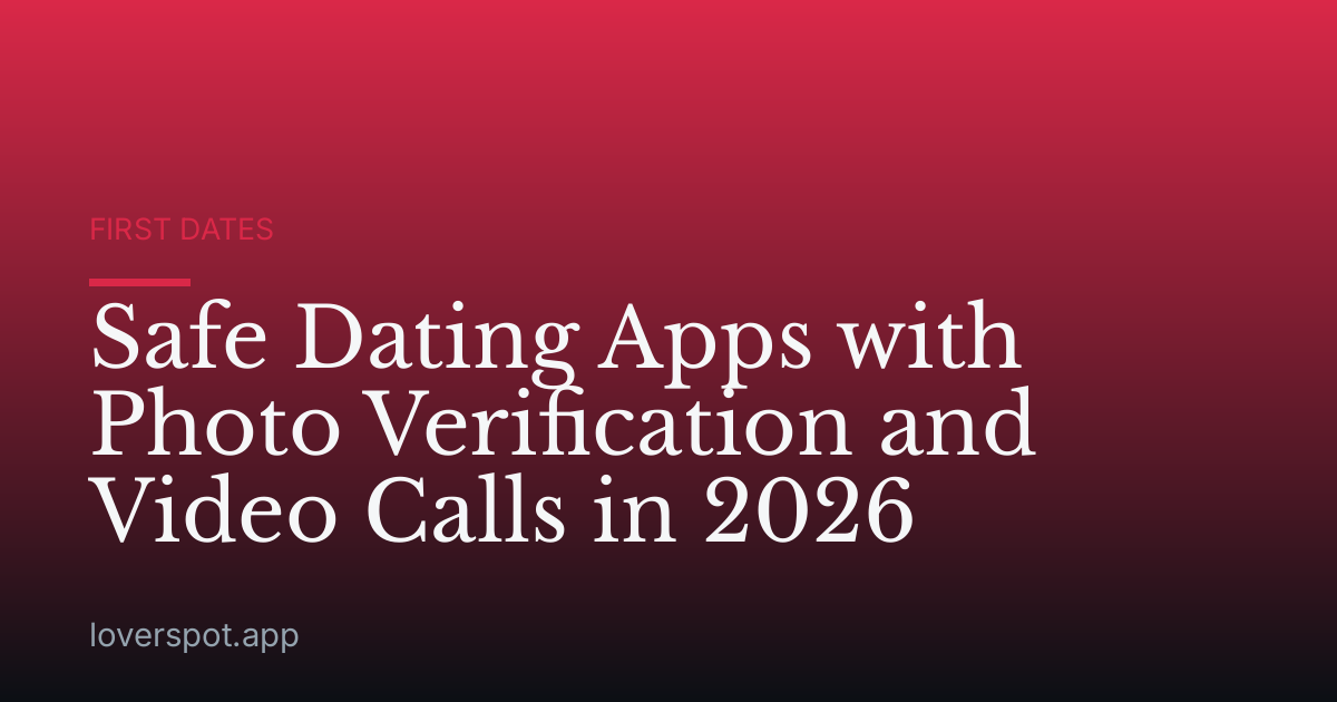Safe Dating Apps with Photo Verification and Video Calls in 2026