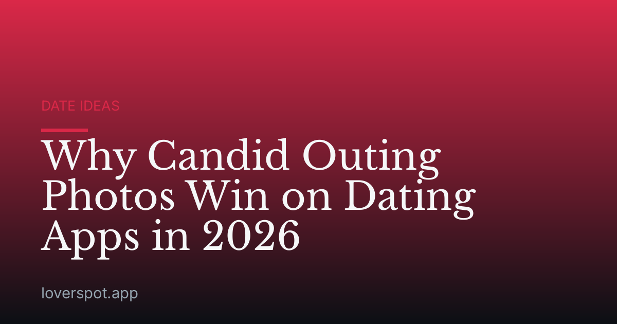 Why Candid Outing Photos Win on Dating Apps in 2026