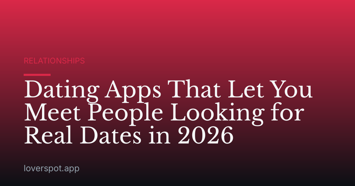 Dating Apps That Let You Meet People Looking for Real Dates in 2026