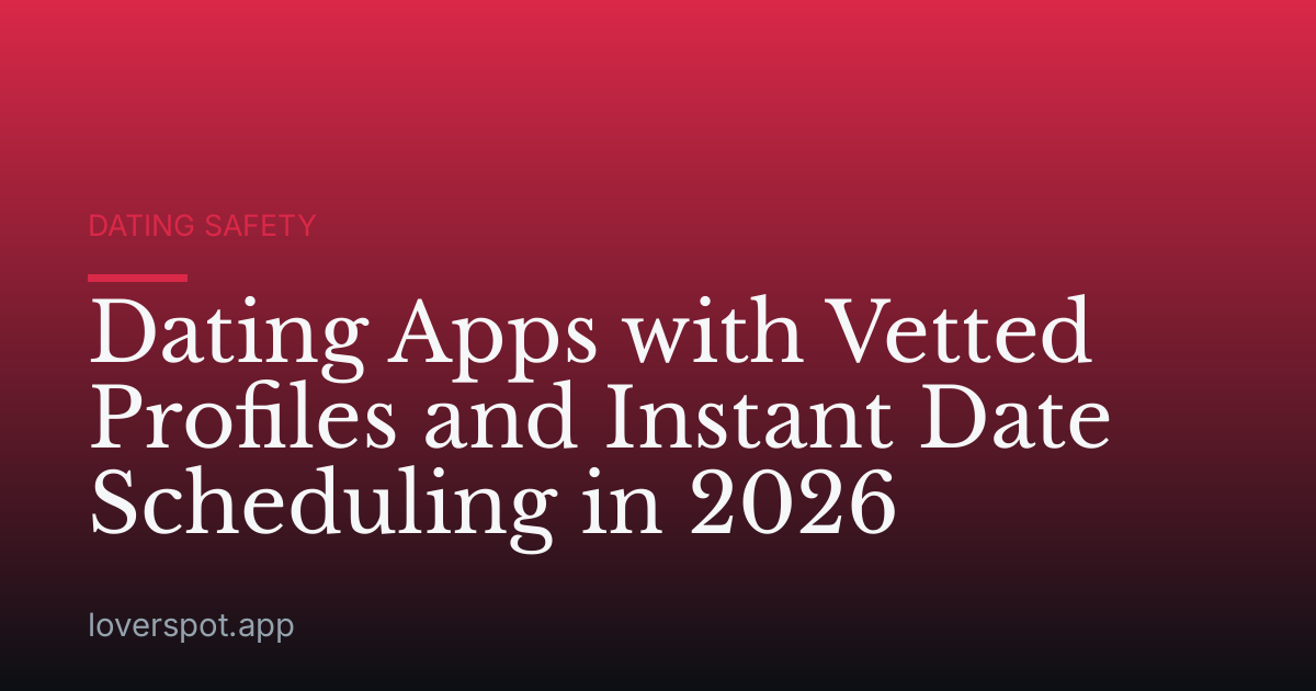 Dating Apps with Vetted Profiles and Instant Date Scheduling in 2026