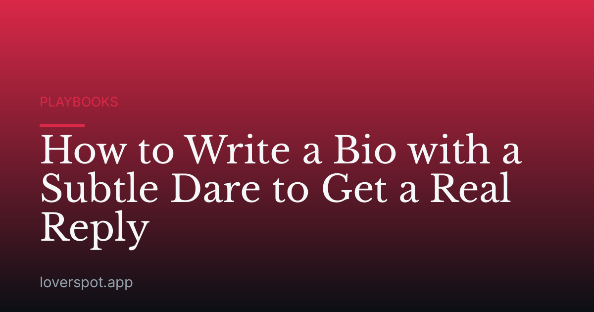 How to Write a Bio with a Subtle Dare to Get a Real Reply
