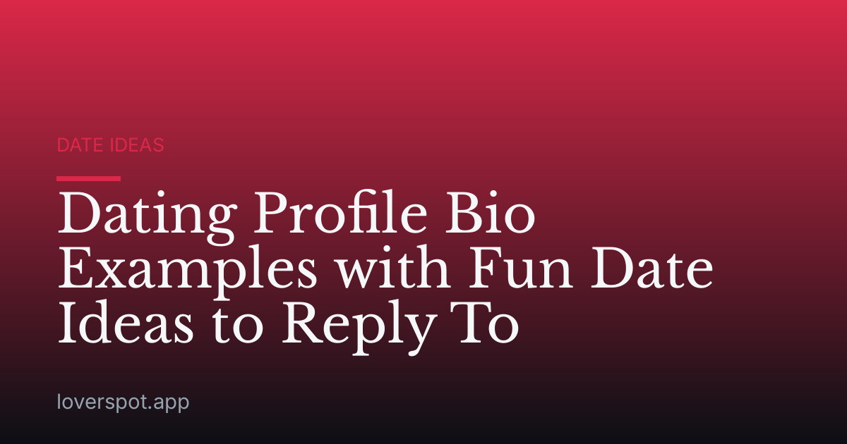 Dating Profile Bio Examples with Fun Date Ideas to Reply To