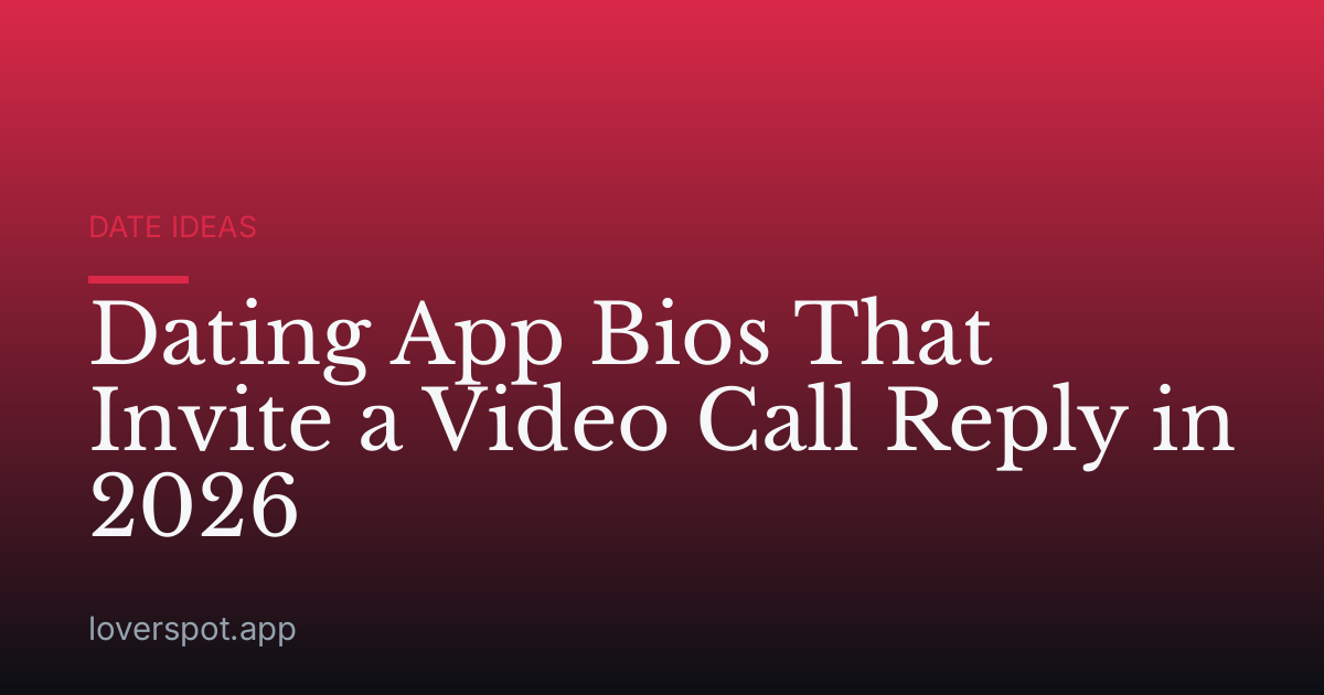 Dating App Bios That Invite a Video Call Reply in 2026