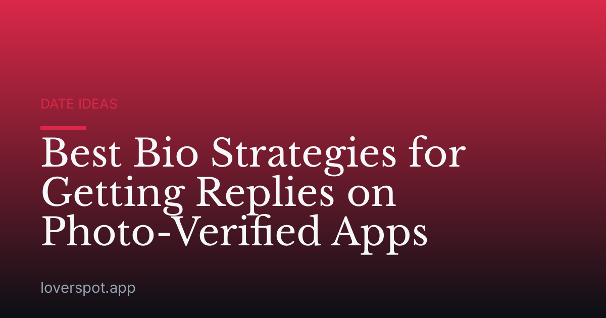 Best Bio Strategies for Getting Replies on Photo-Verified Apps