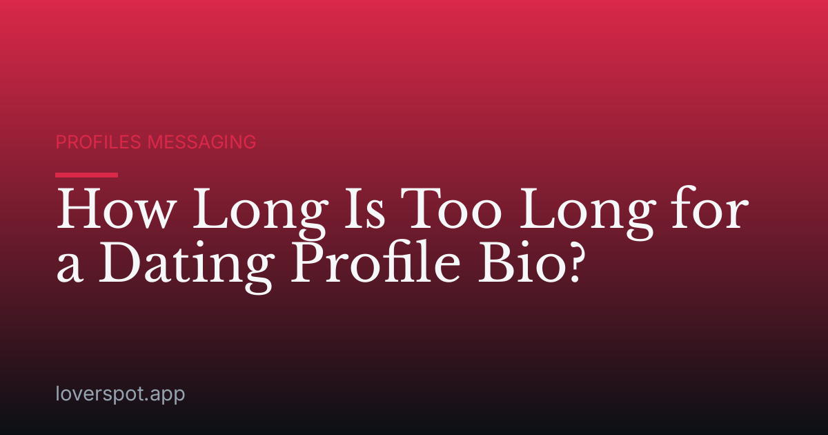 How Long Is Too Long for a Dating Profile Bio?
