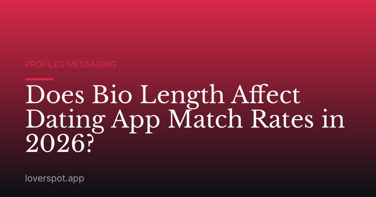 Does Bio Length Affect Dating App Match Rates in 2026?