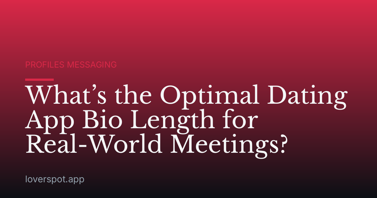 What’s the Optimal Dating App Bio Length for Real-World Meetings?