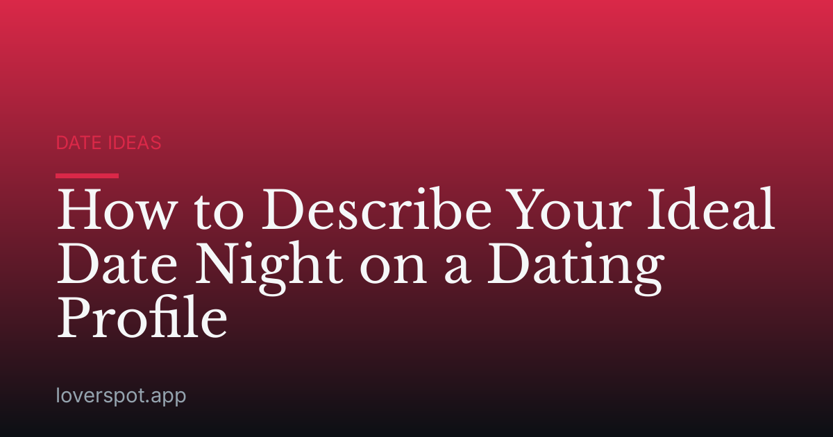 How to Describe Your Ideal Date Night on a Dating Profile
