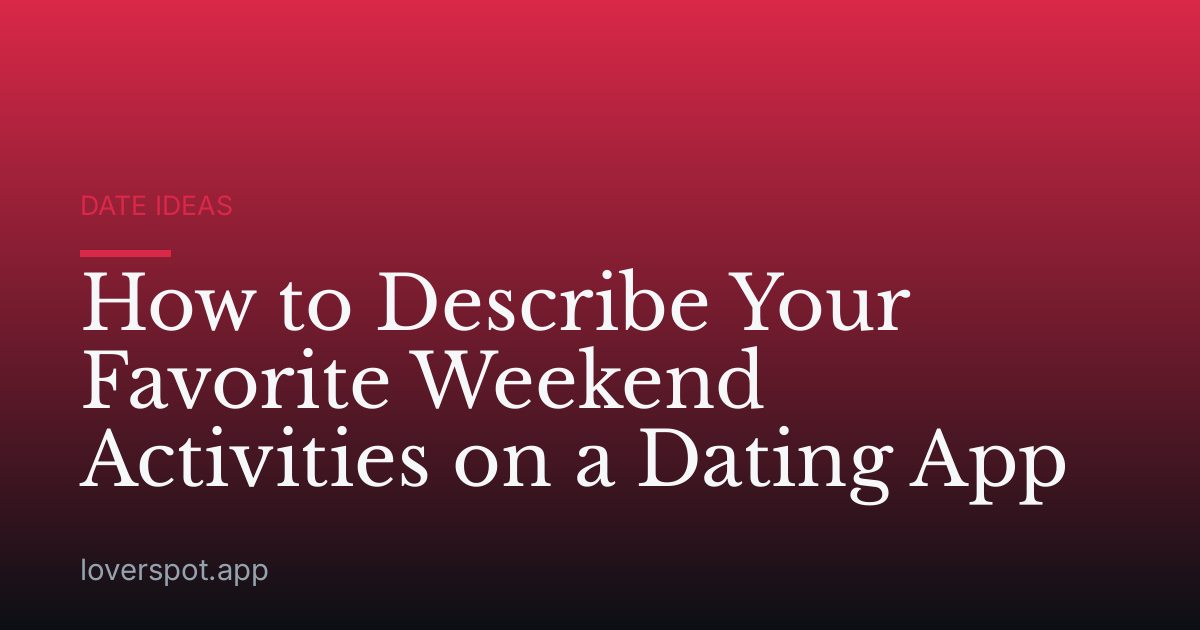 How to Describe Your Favorite Weekend Activities on a Dating App