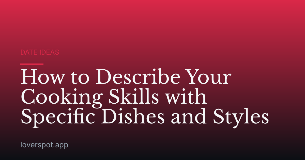 How to Describe Your Cooking Skills with Specific Dishes and Styles