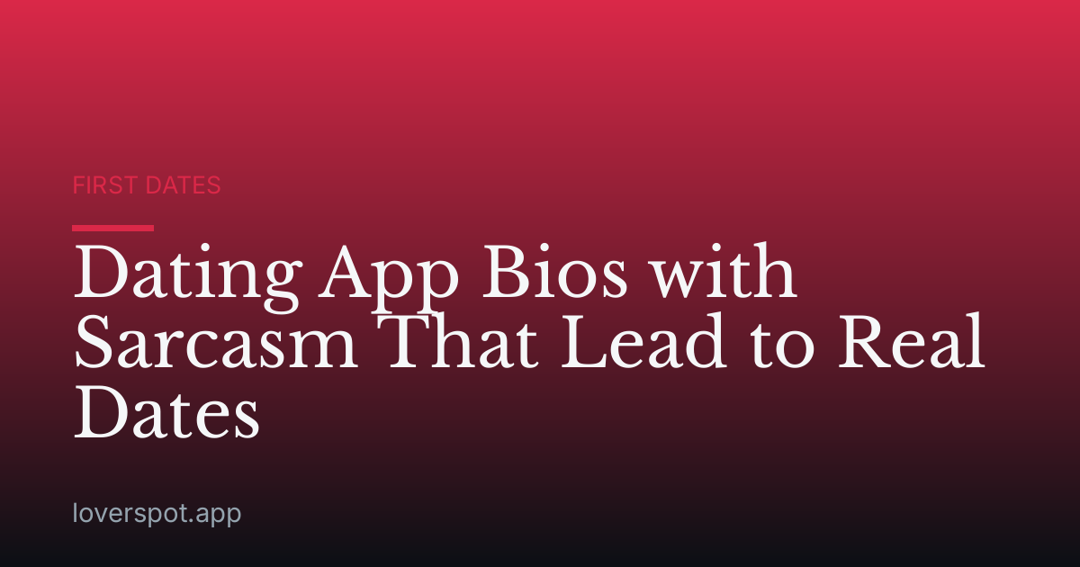 Dating App Bios with Sarcasm That Lead to Real Dates